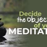 Decide the objective of your meditation