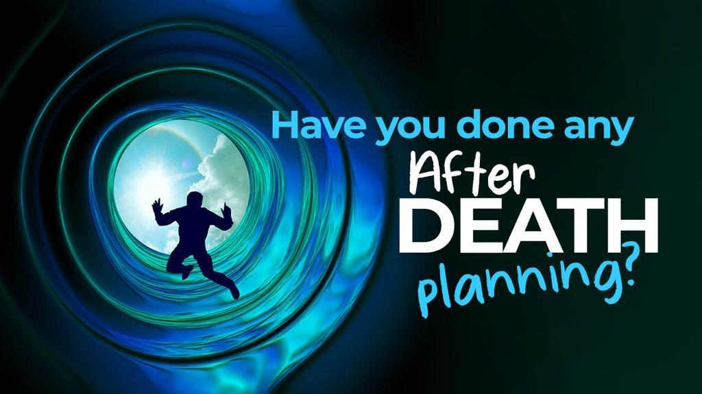 Have you done any after death planning